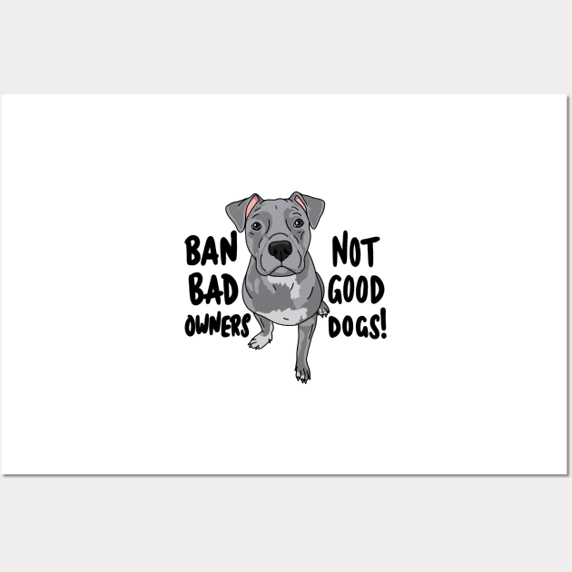 Ban bad owners, not good dogs! Wall Art by NicoleHarvey